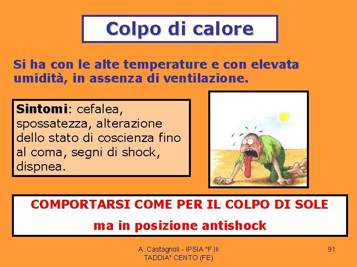 Colpo di calore Si ha con le alte temperature e con elevata umidità, in