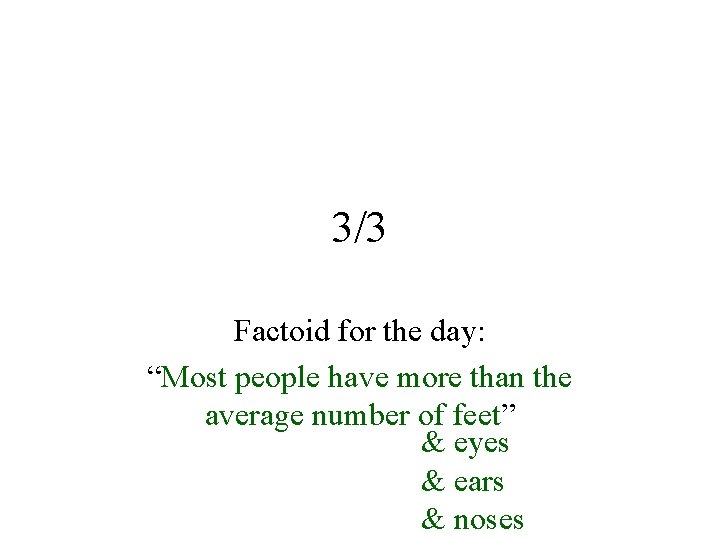 3/3 Factoid for the day: “Most people have more than the average number of