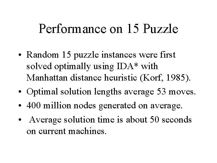 Performance on 15 Puzzle • Random 15 puzzle instances were first solved optimally using