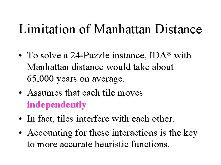 Limitation of Manhattan Distance • To solve a 24 -Puzzle instance, IDA* with Manhattan
