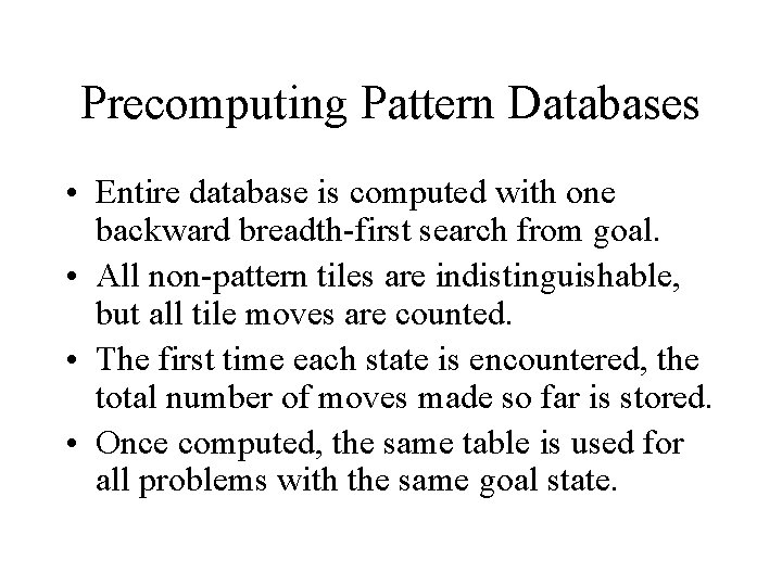 Precomputing Pattern Databases • Entire database is computed with one backward breadth-first search from