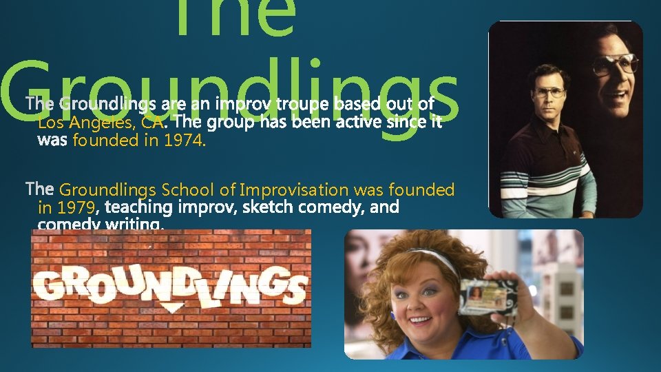 The Groundlings Los Angeles, CA founded in 1974. Groundlings School of Improvisation was founded