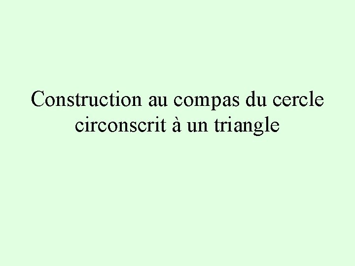 Construction au compas du cercle circonscrit à un triangle 