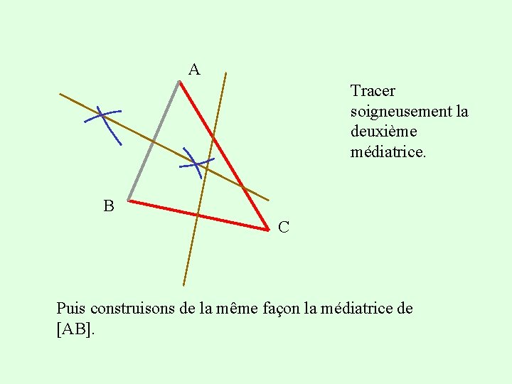 A Tracer soigneusement la deuxième médiatrice. B C Puis construisons de la même façon