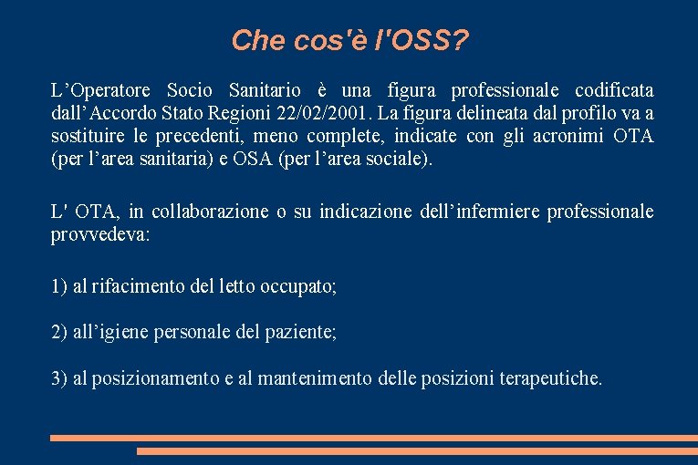 Che cos'è l'OSS? L’Operatore Socio Sanitario è una figura professionale codificata dall’Accordo Stato Regioni