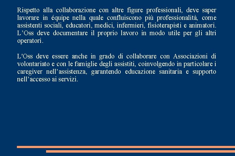 Rispetto alla collaborazione con altre figure professionali, deve saper lavorare in équipe nella quale