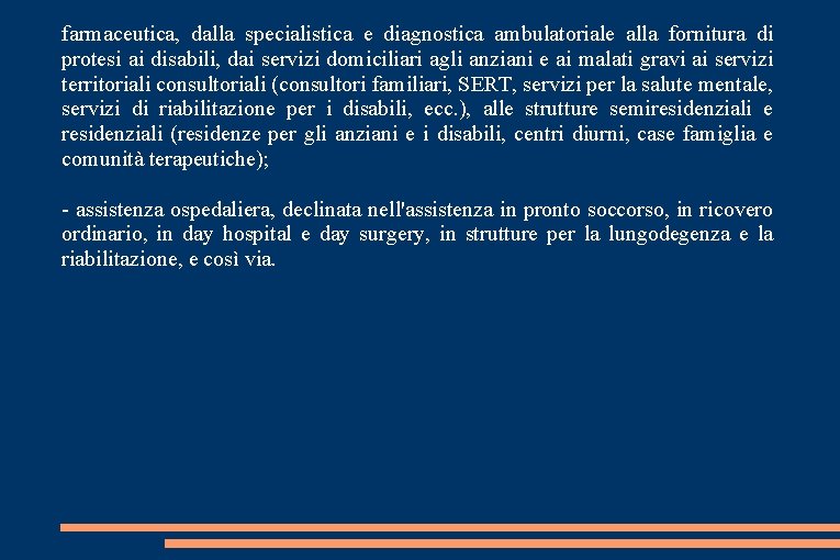 farmaceutica, dalla specialistica e diagnostica ambulatoriale alla fornitura di protesi ai disabili, dai servizi