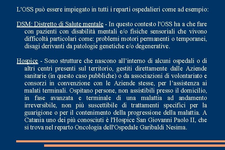 L'OSS può essere impiegato in tutti i reparti ospedalieri come ad esempio: DSM: Distretto