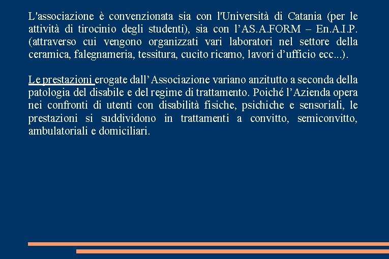 L'associazione è convenzionata sia con l'Università di Catania (per le attività di tirocinio degli