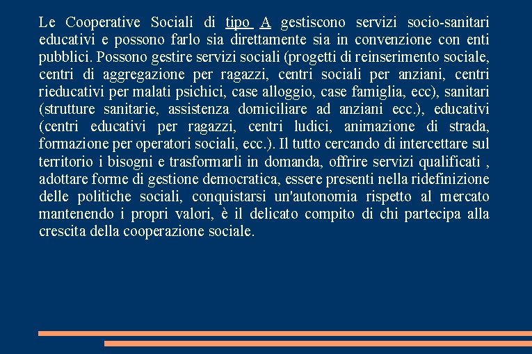 Le Cooperative Sociali di tipo A gestiscono servizi socio-sanitari educativi e possono farlo sia