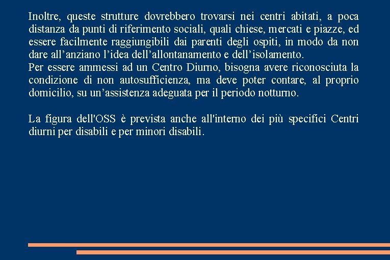 Inoltre, queste strutture dovrebbero trovarsi nei centri abitati, a poca distanza da punti di