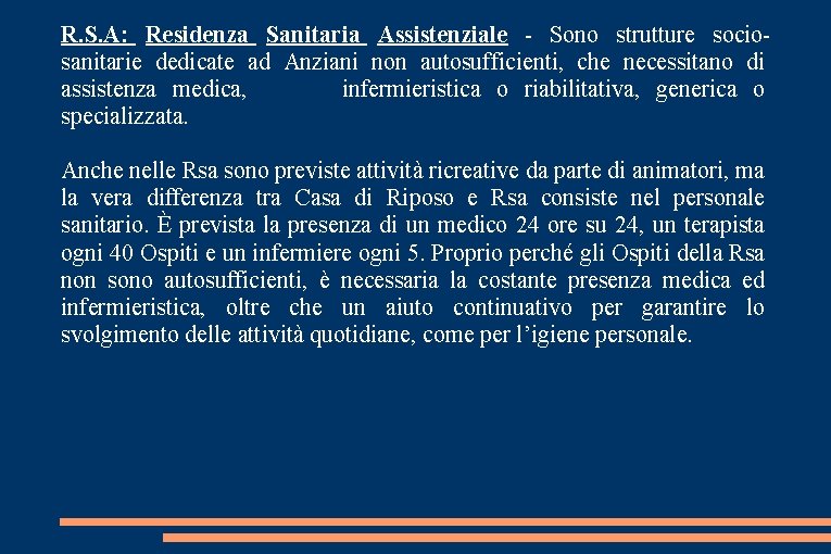 R. S. A: Residenza Sanitaria Assistenziale - Sono strutture sociosanitarie dedicate ad Anziani non