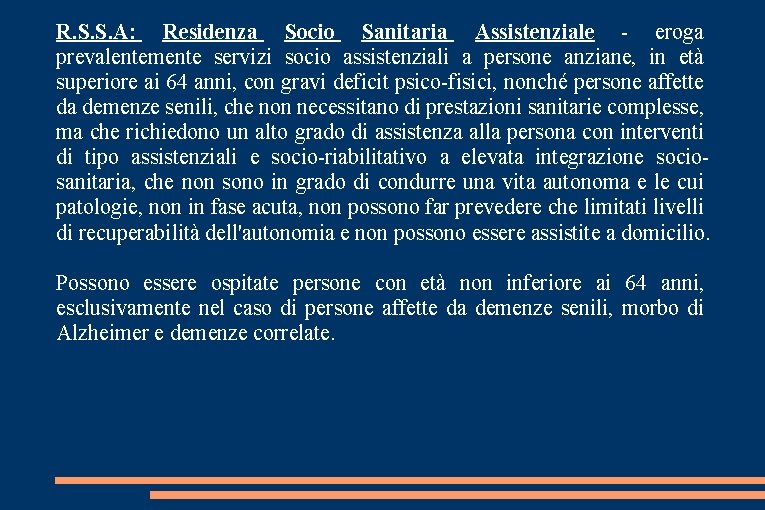 R. S. S. A: Residenza Socio Sanitaria Assistenziale - eroga prevalentemente servizi socio assistenziali