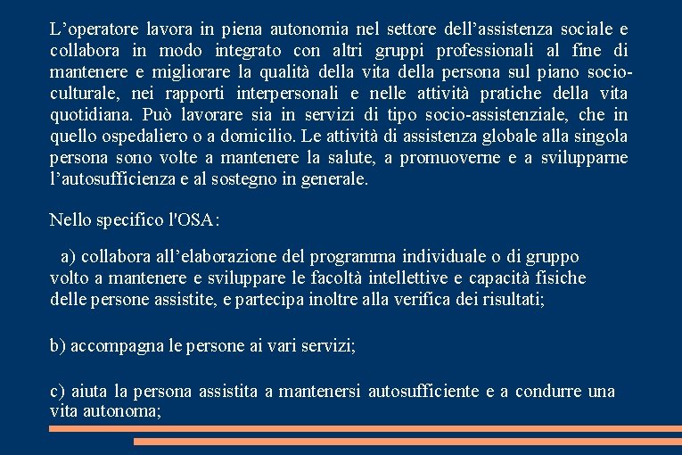 L’operatore lavora in piena autonomia nel settore dell’assistenza sociale e collabora in modo integrato