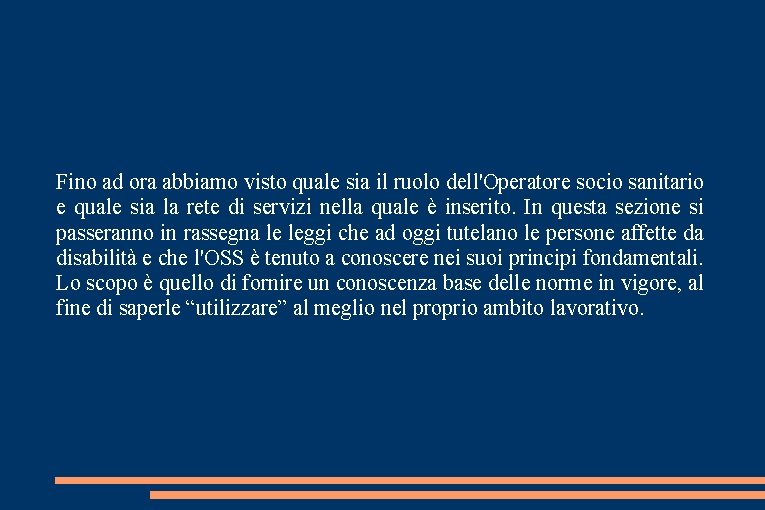 Fino ad ora abbiamo visto quale sia il ruolo dell'Operatore socio sanitario e quale