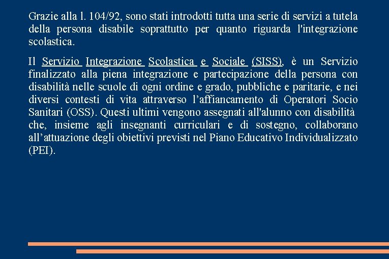 Grazie alla l. 104/92, sono stati introdotti tutta una serie di servizi a tutela