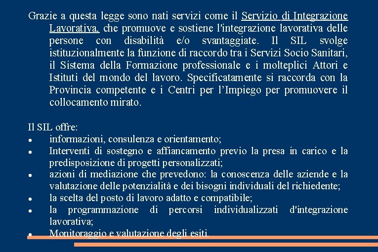 Grazie a questa legge sono nati servizi come il Servizio di Integrazione Lavorativa, che