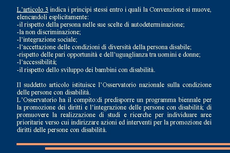 L’articolo 3 indica i principi stessi entro i quali la Convenzione si muove, elencandoli