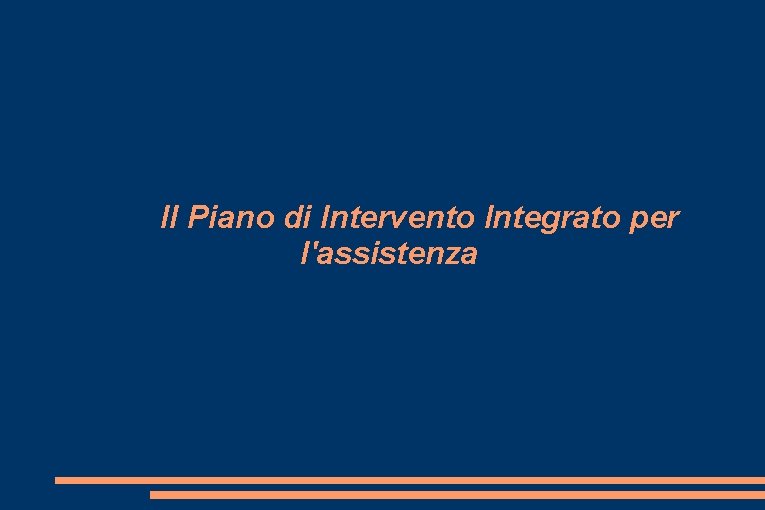 Il Piano di Intervento Integrato per l'assistenza 