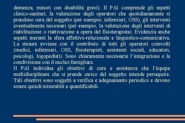 demenza, minori con disabilità gravi). Il PAI comprende gli aspetti clinico-sanitari, la valutazione degli