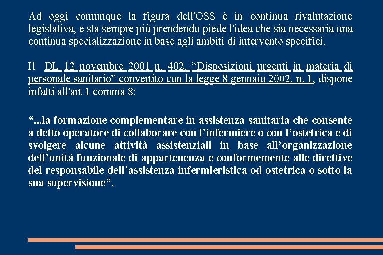 Ad oggi comunque la figura dell'OSS è in continua rivalutazione legislativa, e sta sempre