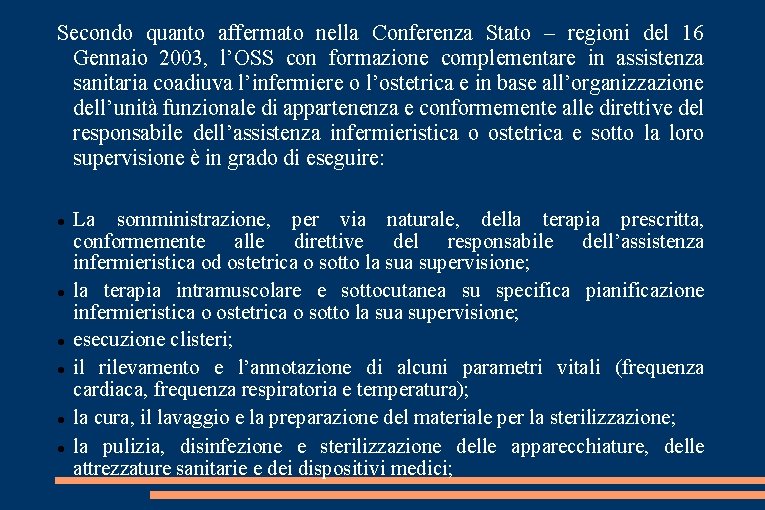 Secondo quanto affermato nella Conferenza Stato – regioni del 16 Gennaio 2003, l’OSS con