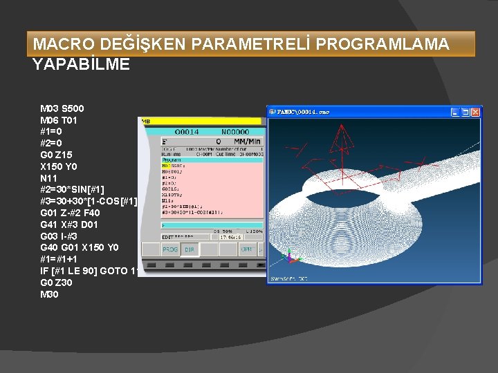 MACRO DEĞİŞKEN PARAMETRELİ PROGRAMLAMA YAPABİLME M 03 S 500 M 06 T 01 #1=0