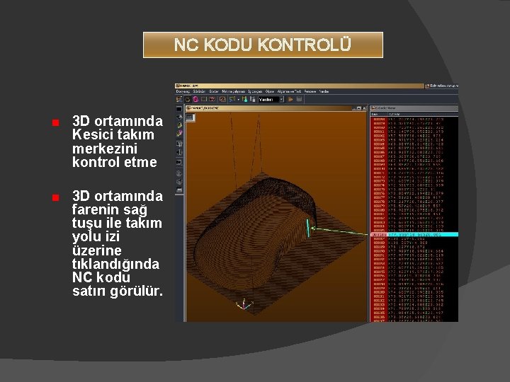 NC KODU KONTROLÜ 3 D ortamında Kesici takım merkezini kontrol etme 3 D ortamında