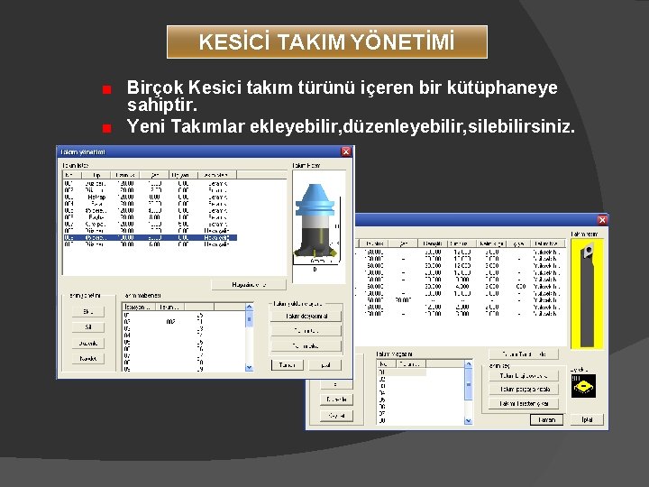 KESİCİ TAKIM YÖNETİMİ Birçok Kesici takım türünü içeren bir kütüphaneye sahiptir. Yeni Takımlar ekleyebilir,