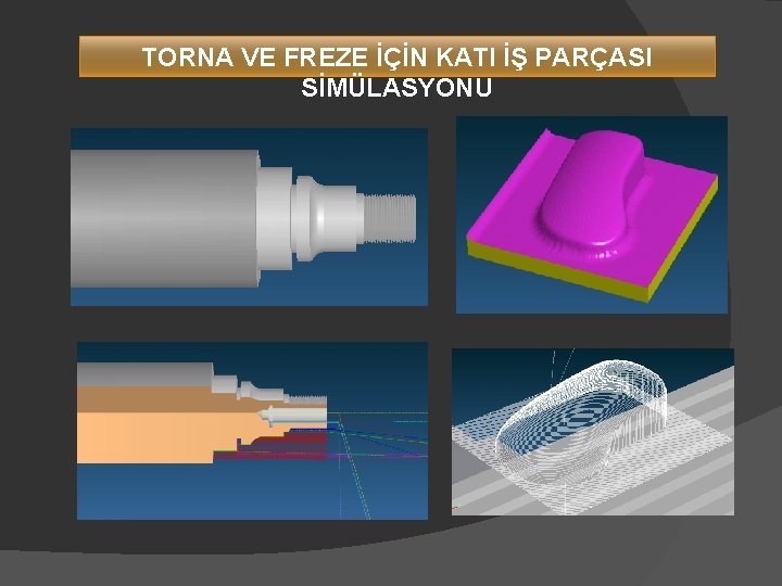 TORNA VE FREZE İÇİN KATI İŞ PARÇASI SİMÜLASYONU 