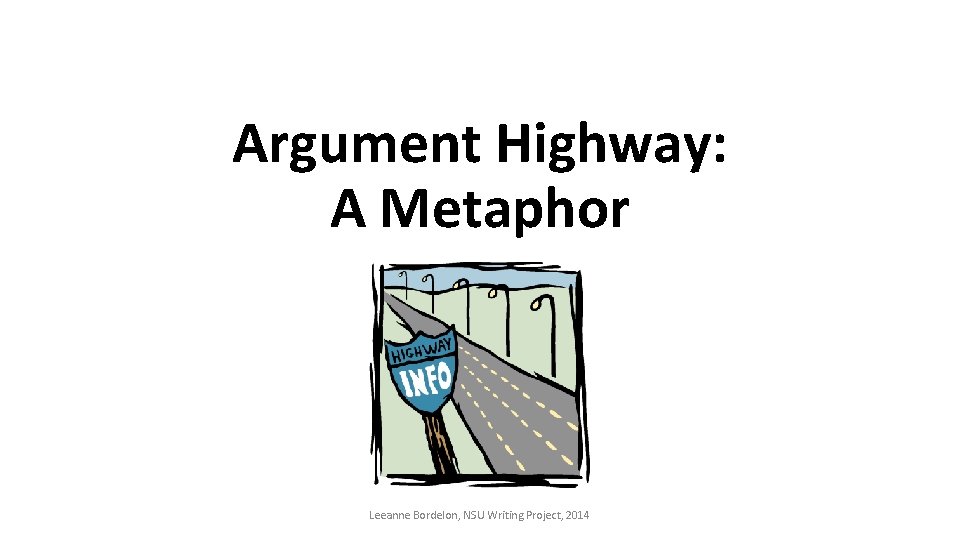 Argument Highway: A Metaphor Leeanne Bordelon, NSU Writing Project, 2014 