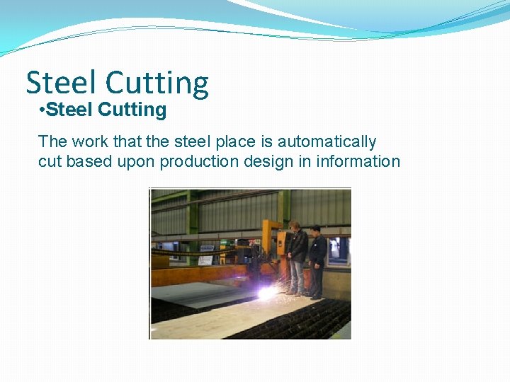 Steel Cutting • Steel Cutting The work that the steel place is automatically cut