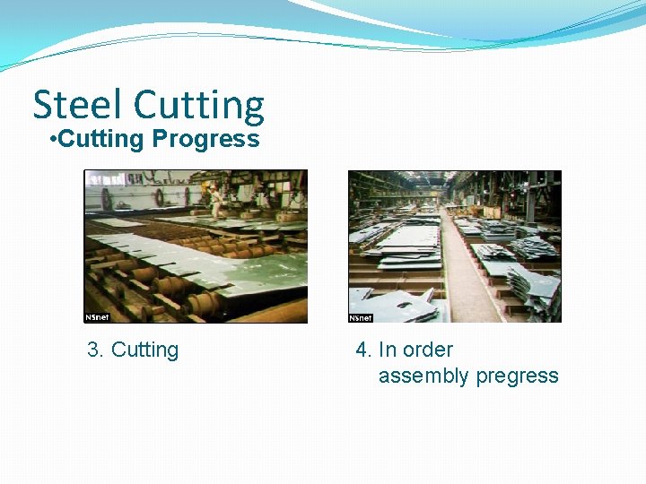 Steel Cutting • Cutting Progress 1. 3. Cutting 4. In order assembly pregress 