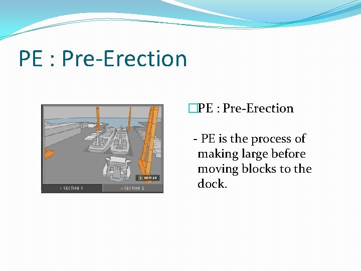 PE : Pre-Erection �PE : Pre-Erection - PE is the process of making large