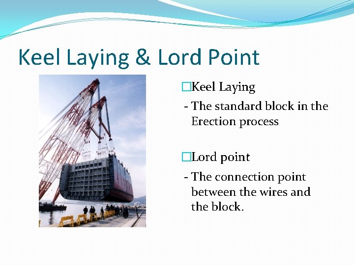 Keel Laying & Lord Point �Keel Laying - The standard block in the Erection