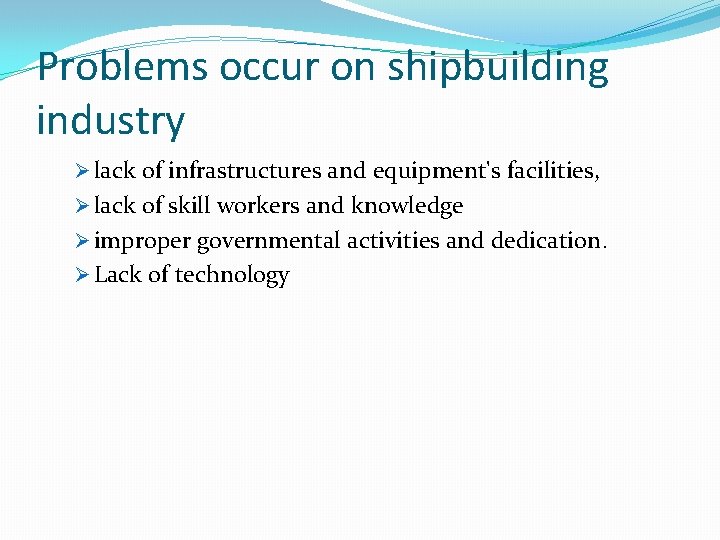 Problems occur on shipbuilding industry Ø lack of infrastructures and equipment's facilities, Ø lack