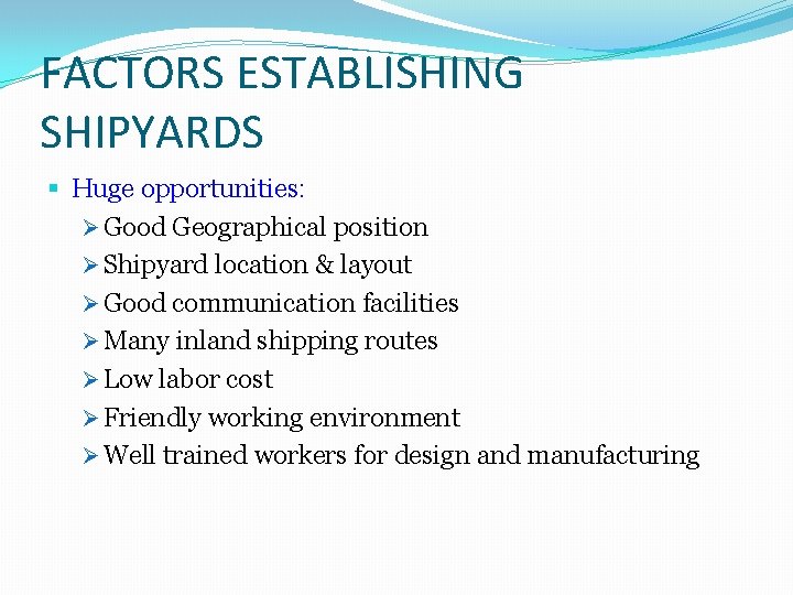 FACTORS ESTABLISHING SHIPYARDS § Huge opportunities: Ø Good Geographical position Ø Shipyard location &