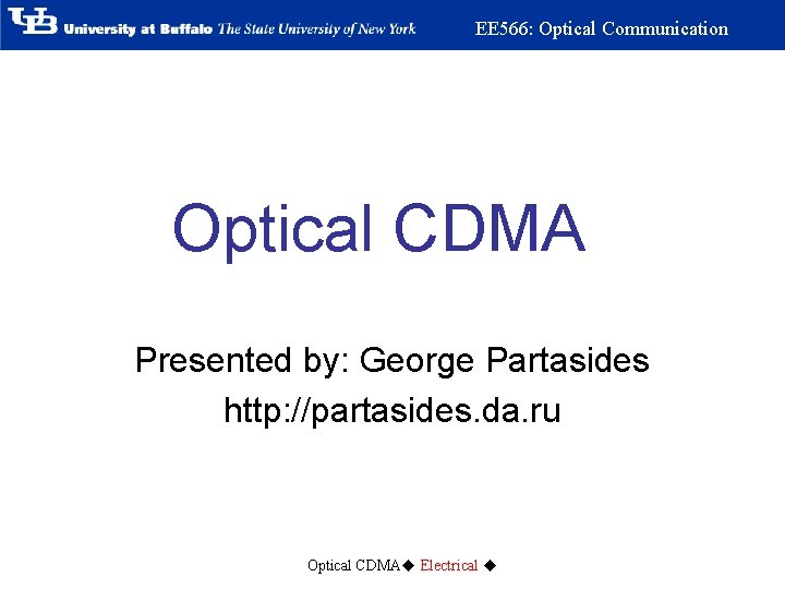 EE 566: Optical Communication Optical CDMA Presented by: George Partasides http: //partasides. da. ru