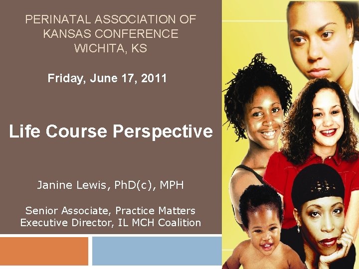 PERINATAL ASSOCIATION OF KANSAS CONFERENCE WICHITA, KS Friday, June 17, 2011 Life Course Perspective