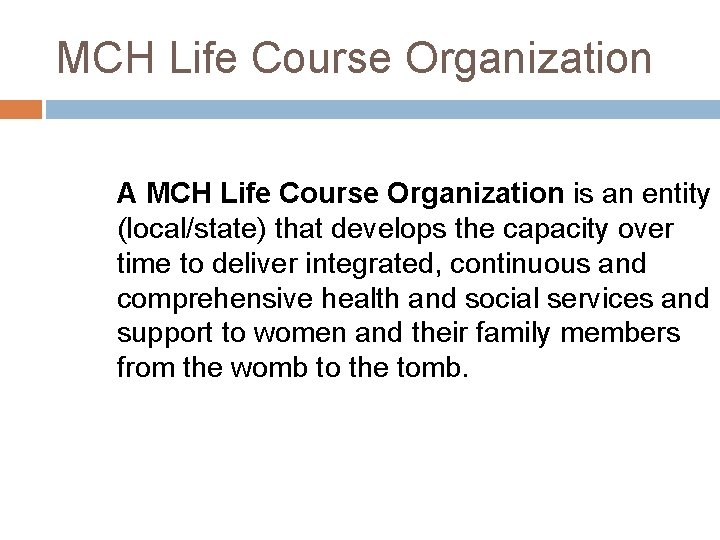 MCH Life Course Organization A MCH Life Course Organization is an entity (local/state) that