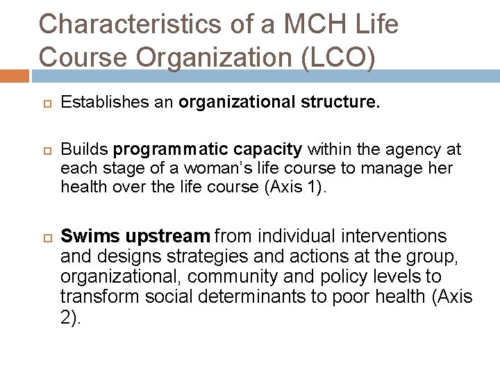 Characteristics of a MCH Life Course Organization (LCO) Establishes an organizational structure. Builds programmatic