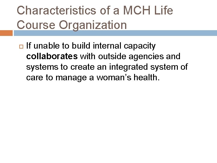 Characteristics of a MCH Life Course Organization If unable to build internal capacity collaborates