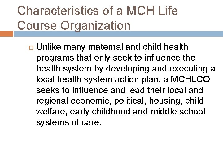 Characteristics of a MCH Life Course Organization Unlike many maternal and child health programs