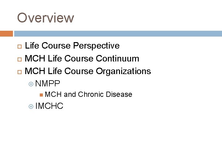 Overview Life Course Perspective MCH Life Course Continuum MCH Life Course Organizations NMPP MCH