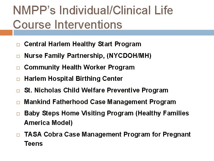 NMPP’s Individual/Clinical Life Course Interventions Central Harlem Healthy Start Program Nurse Family Partnership, (NYCDOH/MH)