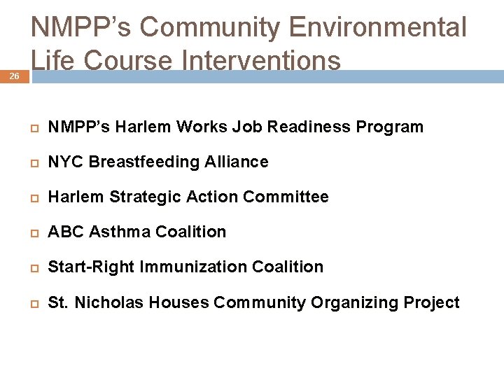 26 NMPP’s Community Environmental Life Course Interventions NMPP’s Harlem Works Job Readiness Program NYC