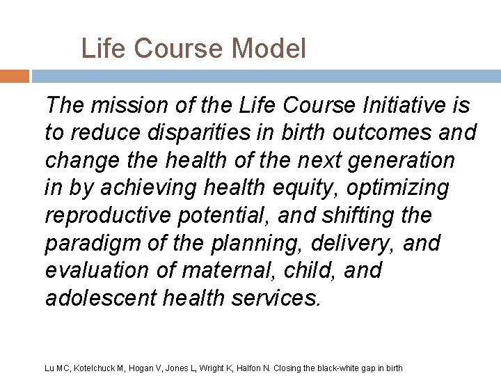 Life Course Model The mission of the Life Course Initiative is to reduce disparities