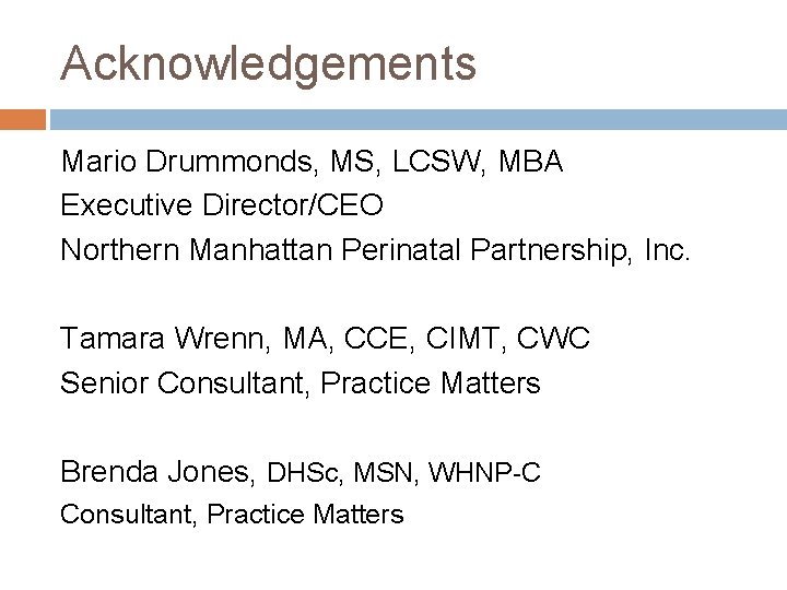 Acknowledgements Mario Drummonds, MS, LCSW, MBA Executive Director/CEO Northern Manhattan Perinatal Partnership, Inc. Tamara