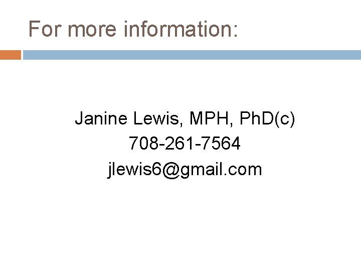 For more information: Janine Lewis, MPH, Ph. D(c) 708 -261 -7564 jlewis 6@gmail. com