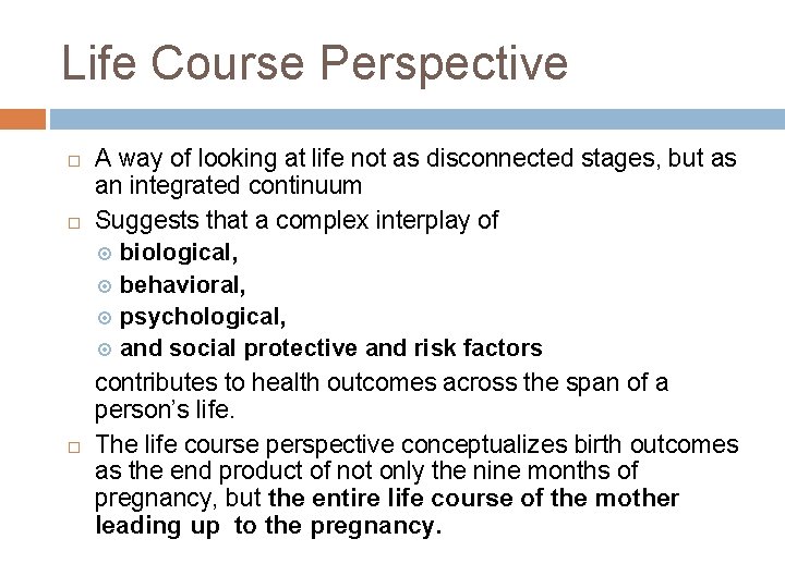 Life Course Perspective A way of looking at life not as disconnected stages, but